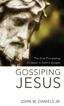 Gossiping Jesus: The Oral Processing of Jesus in John's Gospel