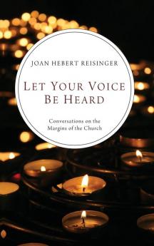 Let Your Voice Be Heard: Conversations on the Margins of the Church