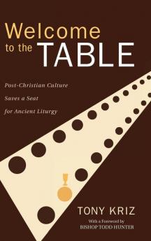 Welcome to the Table: Post-Christian Culture Saves a Seat for Ancient Liturgy