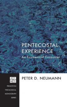 Pentecostal Experience: An Ecumenical Encounter: 187 (Princeton Theological Monograph)