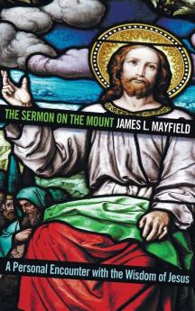 The Sermon on the Mount: A Personal Encounter with the Wisdom of Jesus