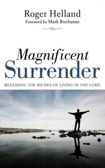 Magnificent Surrender: Releasing the Riches of Living in the Lord