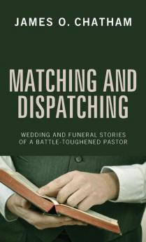 Matching and Dispatching: Wedding and Funeral Stories of a Battle-Toughened Pastor