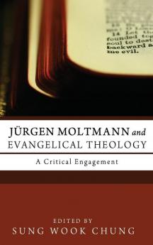 Jurgen Moltmann and Evangelical Theology: A Critical Engagement