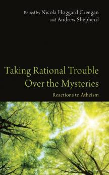 Taking Rational Trouble Over the Mysteries: Reactions to Atheism