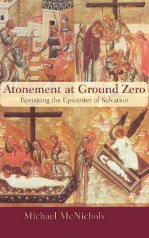 Atonement at Ground Zero: Revisiting the Epicenter of Salvation