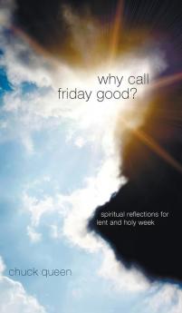 Why Call Friday Good?: Spiritual Reflections for Lent and Holy Week