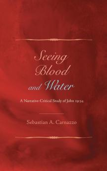 Seeing Blood and Water: A Narrative-Critical Study of John 19:34