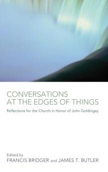 Conversations at the Edges of Things: Reflections for the Church in Honor of John Goldingay