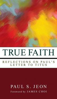 True Faith: Reflections on Paul's Letter to Titus