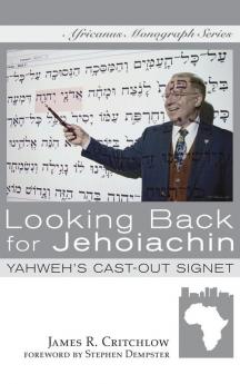 Looking Back for Jehoiachin: Yahweh's Cast-Out Signet (Africanus Monograph)