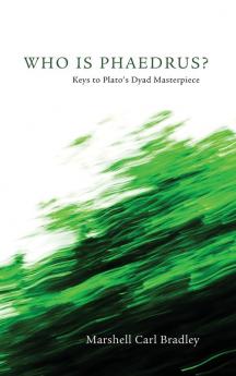 Who Is Phaedrus?: Keys to Plato's Dyad Masterpiece