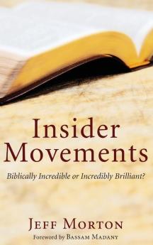 Insider Movements: Biblically Incredible or Incredibly Brilliant?