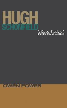 Hugh Schonfield: A Case Study of Complex Jewish Identities