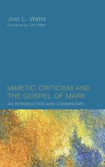 Mimetic Criticism and the Gospel of Mark: An Introduction and Commentary