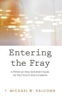 Entering the Fray: A Primer on New Testament Issues for the Church and Academy