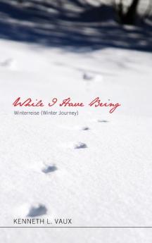 While I Have Being: Winterreise (Winter Journey)