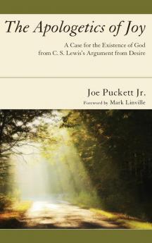 The Apologetics of Joy: A Case for the Existence of God from C. S. Lewis's Argument from Desire