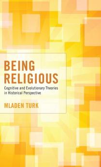 Being Religious: Cognitive and Evolutionary Theories in Historical Perspective