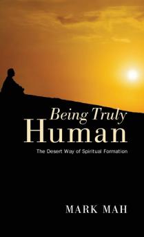 Being Truly Human: The Desert Way of Spiritual Formation