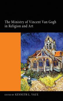 The Ministry of Vincent Van Gogh in Religion and Art