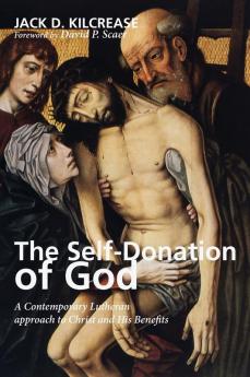 The Self-Donation of God: A Contemporary Lutheran Approach to Christ and His Benefits