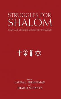 Struggles for Shalom: Peace and Violence Across the Testaments (Studies in Peace and Scripture: Institute of Mennonite Studi)