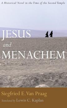 Jesus and Menachem: A Historical Novel in the Time of the Second Temple