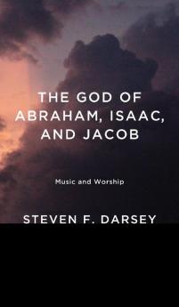 The God of Abraham Isaac and Jacob: Music and Worship