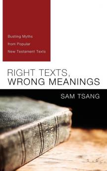 Right Texts Wrong Meanings: Busting Myths from Popular New Testament Texts