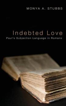 Indebted Love: Paul's Subjection Language in Romans