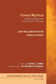 Coena Mystica: Debating Reformed Eucharistic Theology: 2 (Mercersburg Theology Study)