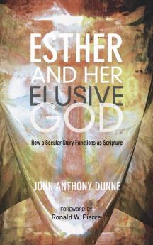 Esther and Her Elusive God: How a Secular Story Functions as Scripture