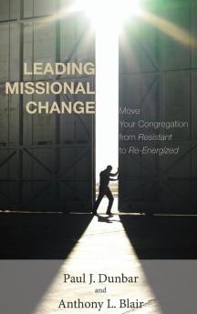 Leading Missional Change: Move Your Congregation from Resistant to Re-Energized