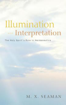 Illumination and Interpretation: The Holy Spirit's Role in Hermeneutics