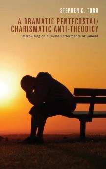 A Dramatic Pentecostal/Charismatic Anti-Theodicy: Improvising on a Divine Performance of Lament