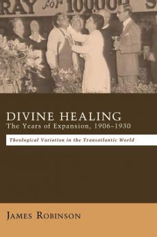 Divine Healing: The Years of Expansion 1906-1930