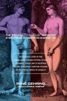 The Biblical "One Flesh" Theology of Marriage as Constituted in Genesis 2:24