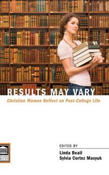 Results May Vary: Christian Women Reflect on Post-College Life (Point Loma Press)