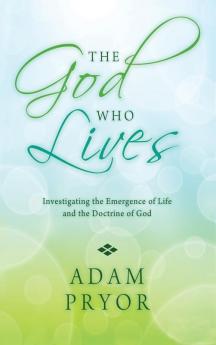 The God Who Lives: Investigating the Emergence of Life and the Doctrine of God