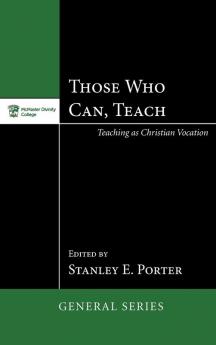 Those Who Can Teach: Teaching as Christian Vocation: 3 (McMaster General Studies)