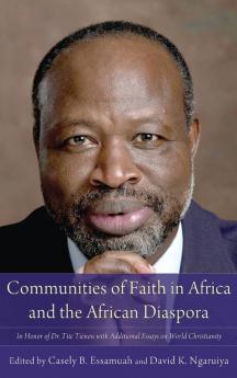 Communities of Faith in Africa and the African Diaspora: In Honor of Dr. Tite Tiénou with Additional Essays on World Christianity