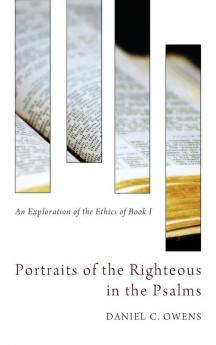 Portraits of the Righteous in the Psalms: An Exploration of the Ethics of Book I