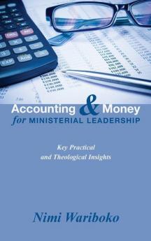 Accounting and Money for Ministerial Leadership: Key Practical and Theological Insights