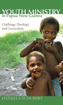 Youth Ministry in Papua New Guinea: Challenge Theology and Curriculum