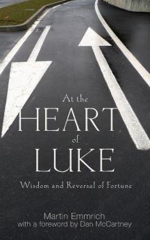 At the Heart of Luke: Wisdom and Reversal of Fortune