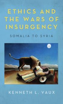 Ethics and the Wars of Insurgency: Somalia to Syria