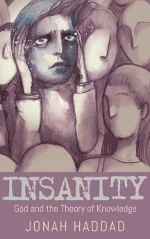 Insanity: God and the Theory of Knowledge