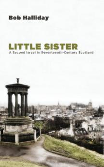 Little Sister: A Second Israel in Seventeenth-Century Scotland