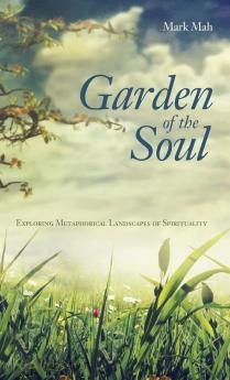 Garden of the Soul: Exploring Metaphorical Landscapes of Spirituality